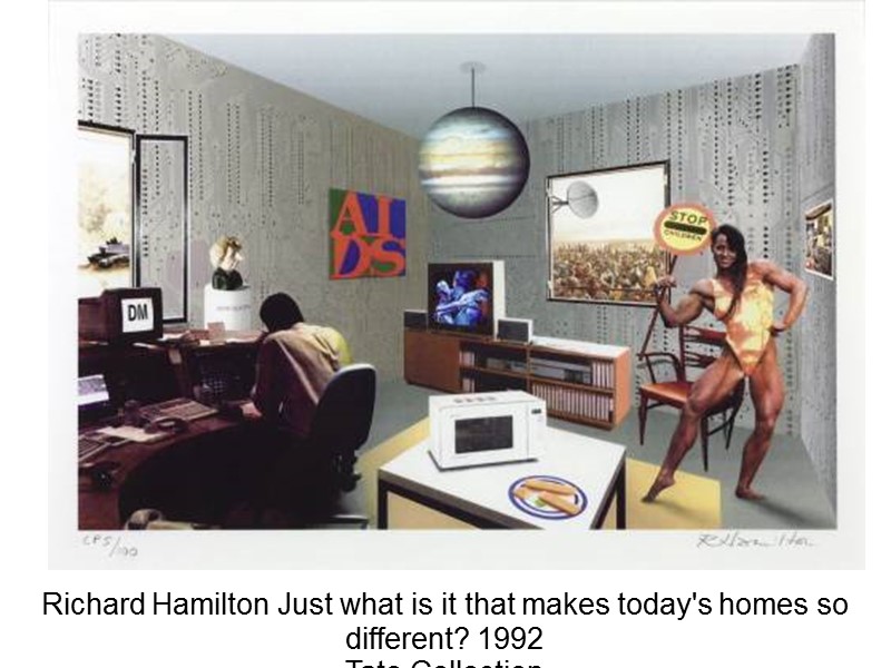 Richard Hamilton Just what is it that makes today's homes so different? 1992 Tate